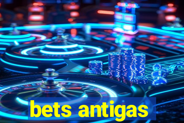 bets antigas